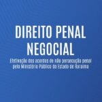Direito penal negocial: efetivação dos acordos de não persecução penal pelo Ministério Público do Estado de Roraima