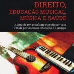 Direito, Educação Musical, Música e Saúde: a luta de um estudante e professor com TDAH por acesso à educação e à justiça