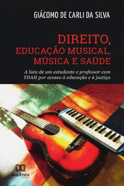 Direito, Educação Musical, Música e Saúde: a luta de um estudante e professor com TDAH por acesso à educação e à justiça