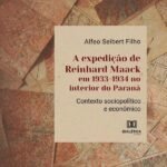 A expedição de Reinhard Maack em 1933-1934 no interior do Paraná: contexto sociopolítico e econômico