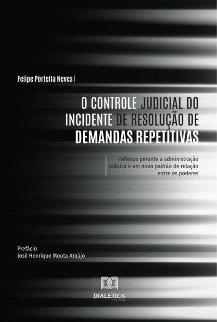 O Controle Judicial do Incidente de Resolução de Demandas Repetitivas: reflexos perante a administração pública e um novo padrão de relação entre os poderes