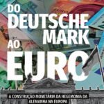 Do Deutsche Mark ao Euro: a construção monetária da hegemonia da Alemanha na Europa