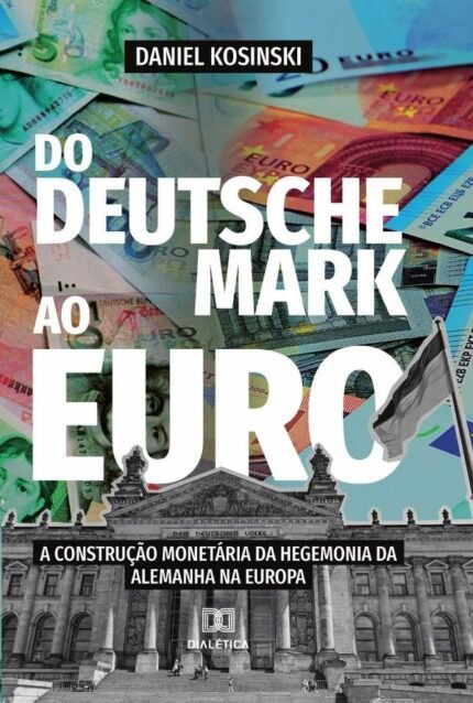 Do Deutsche Mark ao Euro: a construção monetária da hegemonia da Alemanha na Europa