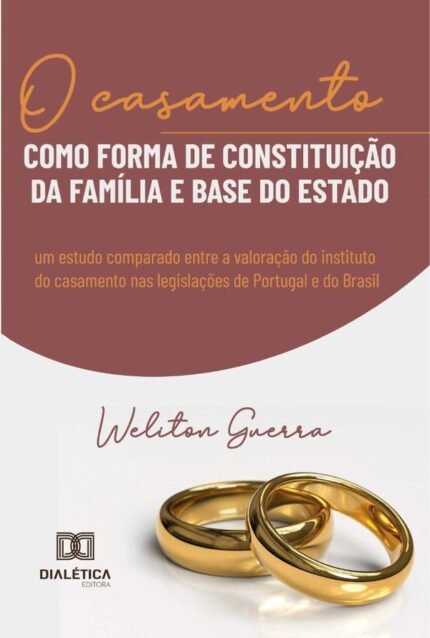 O casamento como forma de constituição da família e base do Estado: um estudo comparado entre a valoração do instituto do casamento nas legislações de Portugal e do Brasil