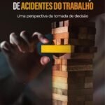 Gestão de Riscos e a Prevenção de Acidentes do Trabalho: Uma Perspectiva da Tomada de Decisão