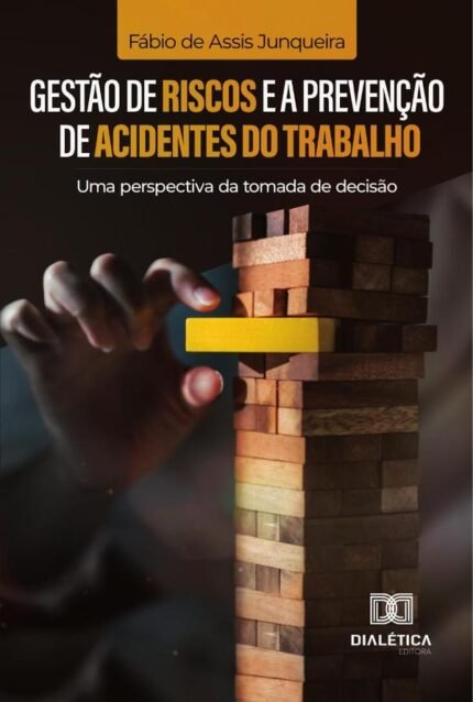 Gestão de Riscos e a Prevenção de Acidentes do Trabalho: Uma Perspectiva da Tomada de Decisão