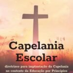 Capelania Escolar: diretrizes para implantação da capelania no contexto da educação por princípios