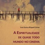 A Espiritualidade de quase todo mundo no cinema: resenhas espirituais de meditações cinematográficas