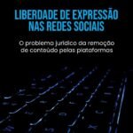 Liberdade de Expressão nas Redes Sociais: o problema jurídico da remoção de conteúdo pelas plataformas