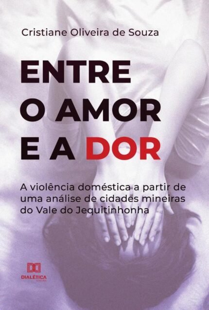 Entre o Amor e a Dor: a violência doméstica a partir de uma análise de cidades mineiras do Vale do Jequitinhonha