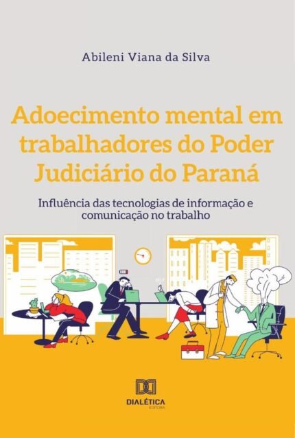 Adoecimento mental em trabalhadores do Poder Judiciário do Paraná: influência das tecnologias de informação e comunicação no trabalho