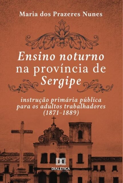 Ensino noturno na província de Sergipe: instrução primária pública para os adultos trabalhadores (1871–1889)