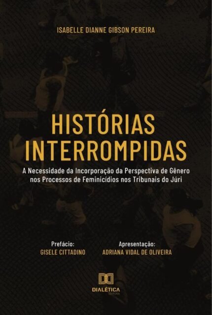 Histórias Interrompidas: a necessidade da incorporação da perspectiva de gênero nos processos de feminicídios nos tribunais do júri