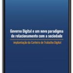 Governo Digital e um novo paradigma de relacionamento com a sociedade: implantação da Carteira de Trabalho Digital