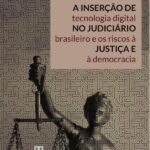 A inserção de tecnologia digital no Judiciário brasileiro e os riscos à justiça e à democracia