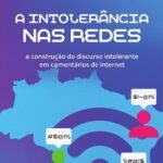 A intolerância nas redes: a construção do discurso intolerante em comentários de internet