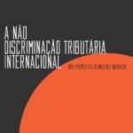 A não discriminação tributária internacional - Volume 2: uma perspectiva do Instituto no Brasil