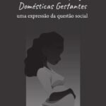 Os Direitos das Empregadas Domésticas Gestantes: uma expressão da questão social