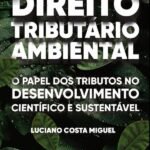 Direito Tributário Ambiental: o papel dos tributos no desenvolvimento científico e sustentável