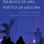 Em busca de uma poética da loucura: invenção de imagens e narrativas nas artes cênicas