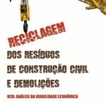 Reciclagem dos Resíduos de Construção Civil e Demolições - RCD: análise da viabilidade econômica