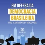 Em defesa da democracia brasileira: pelo alargamento da democracia