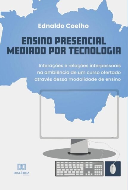 Ensino Presencial Mediado por Tecnologia: interações e relações interpessoais na ambiência de um curso ofertado através dessa modalidade de ensino