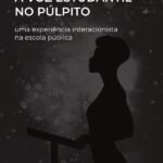 A voz estudantil no púlpito: uma experiência interacionista na escola pública