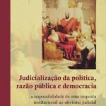 Judicialização da política, razão pública e democracia: a impossibilidade de uma resposta institucional ao ativismo judicial