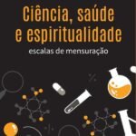 Ciência, saúde e espiritualidade: escalas de mensuração