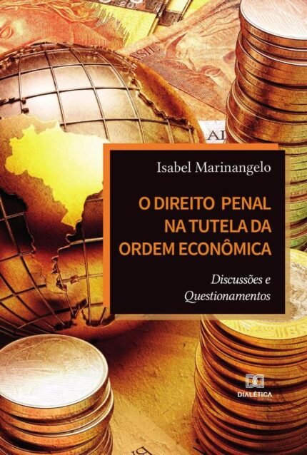 O Direito Penal na Tutela da Ordem Econômica: discussões e questionamentos