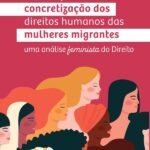 Limites para a concretização dos direitos humanos das mulheres migrantes: uma análise feminista do Direito