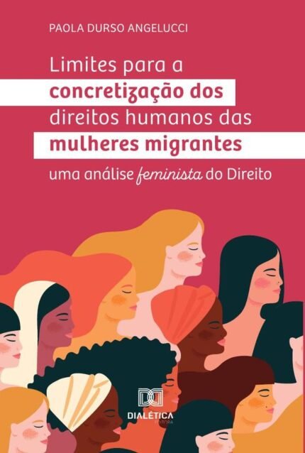 Limites para a concretização dos direitos humanos das mulheres migrantes: uma análise feminista do Direito