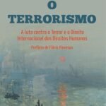 O Terrorismo, a luta Contra o Terror e o Direito Internacional dos Direitos Humanos