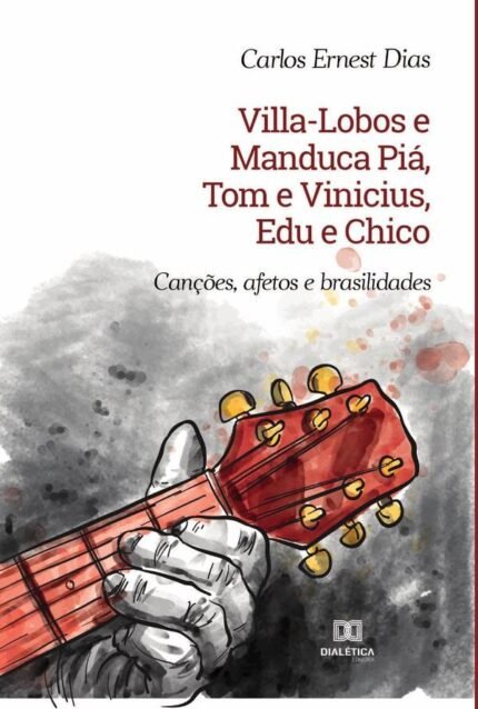 Villa-Lobos e Manduca Piá, Tom e Vinicius, Edu e Chico: canções, afetos e brasilidades