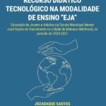 Recurso didático tecnológico na modalidade de ensino “EJA”: Educação de Jovens e Adultos na Escola Municipal Nestor José Soeiro do Nascimento na cidade de Manaus-AM/Brasil, no período de 2020-2021