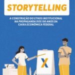 Storytelling: a construção do Ethos Institucional na propaganda dos 150 anos da Caixa Econômica Federal