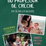 A Função do Professor de Creche: um tema em debate: educação infantil: um tema que precisa continuar a ser discutido e estudado