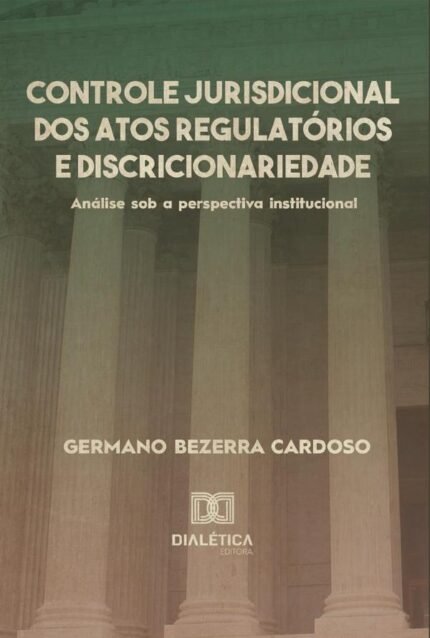 Controle jurisdicional dos atos regulatórios e discricionariedade: análise sob a perspectiva institucional