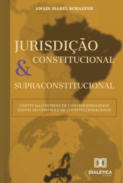 Jurisdição constitucional e supraconstitucional: limites do controle de convencionalidade diante do controle de constitucionalidade