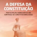 A defesa da Constituição: participação democrática no controle de constitucionalidade