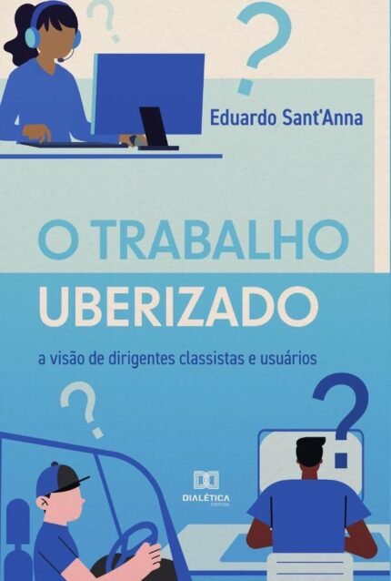 O Trabalho Uberizado: a visão de dirigentes classistas e usuários