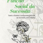 Função Social da Sucessão: tutela e limites à autonomia privada na sucessão causa mortis