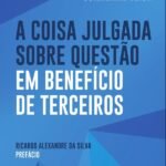 A Coisa Julgada sobre Questão em Benefício de Terceiros