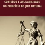 Conteúdo e aplicabilidade do princípio do Juiz Natural