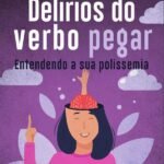 Delírios do verbo pegar: entendendo a sua polissemia