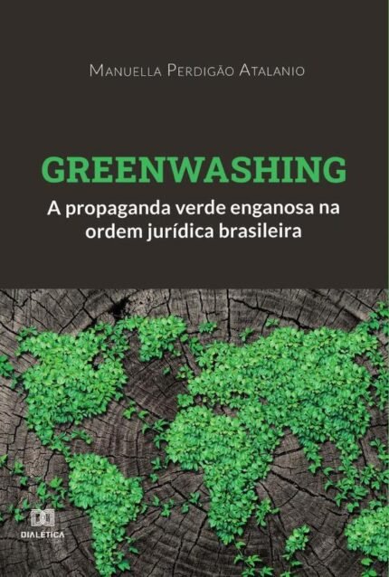 Greenwashing: a propaganda verde enganosa na ordem jurídica brasileira