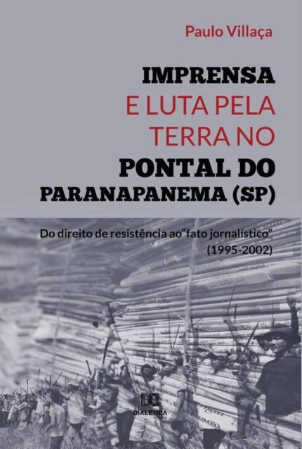 Imprensa e Luta pela Terra no Pontal do Paranapanema (SP): do direito de resistência ao “fato jornalístico” (1995-2002)
