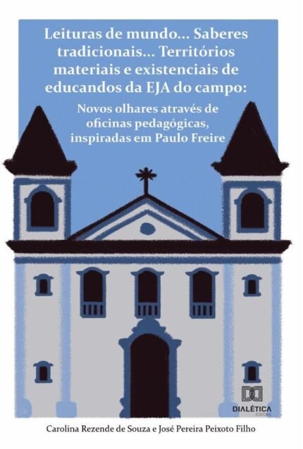 Leituras de mundo... Saberes tradicionais... Territórios materiais e existenciais de educandos da EJA do campo: novos olhares através de oficinas pedagógicas, inspiradas em Paulo Freire