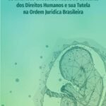 Os Embriões Crioconservados no Contexto dos Direitos Humanos e sua Tutela na Ordem Jurídica Brasileira